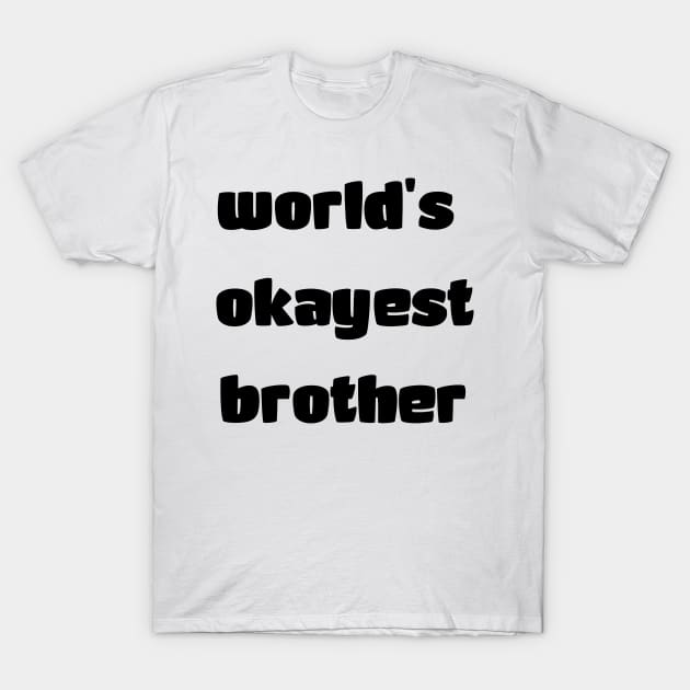 World's okayest brother T-Shirt by Xagta